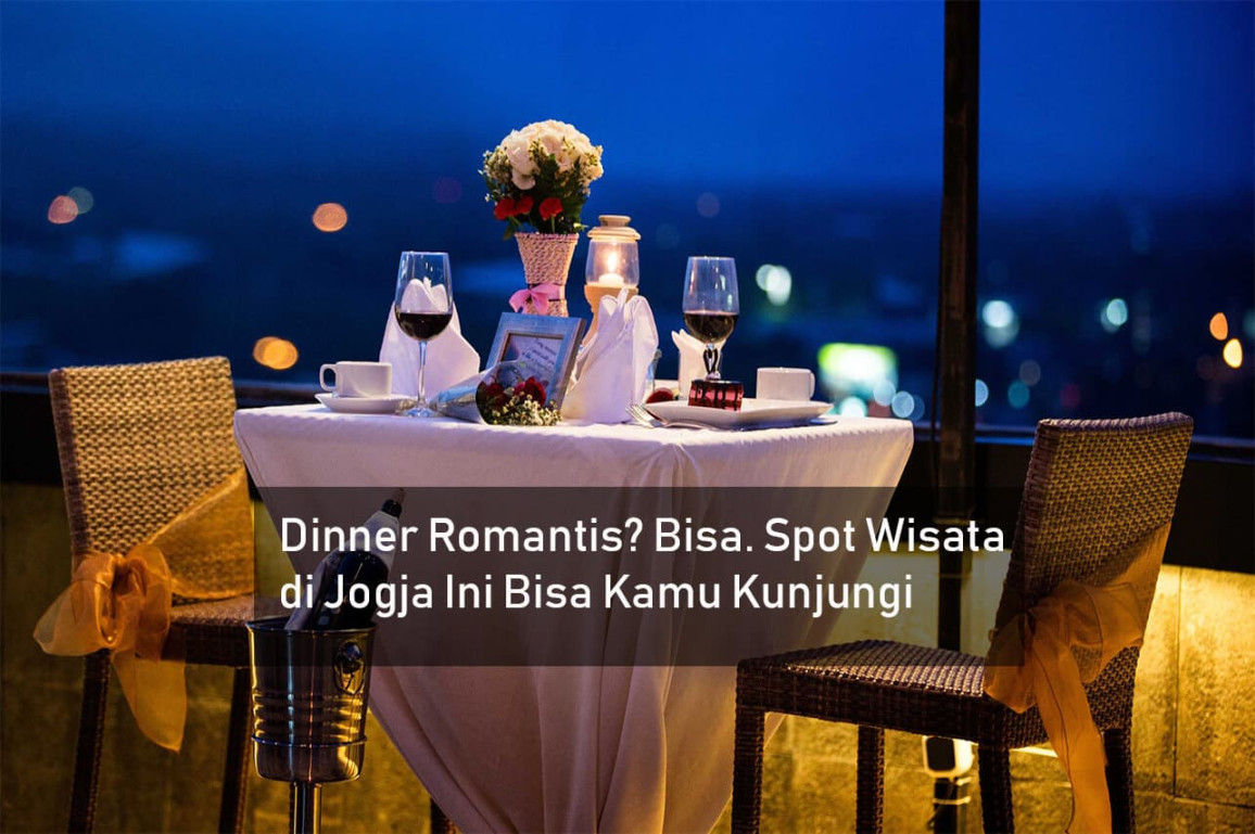 Dinner Romantis? Bisa , Spot Wisata di Jogja Ini Bisa Kamu Dinner Romantis? Bisa , Spot Wisata di Jogja Ini Bisa Kamu