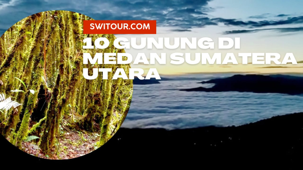 Gunung di Medan, Ada yang tertinggi, Cocok Untuk Hiking Gunung di Medan, Ada yang tertinggi, Cocok Untuk Hiking