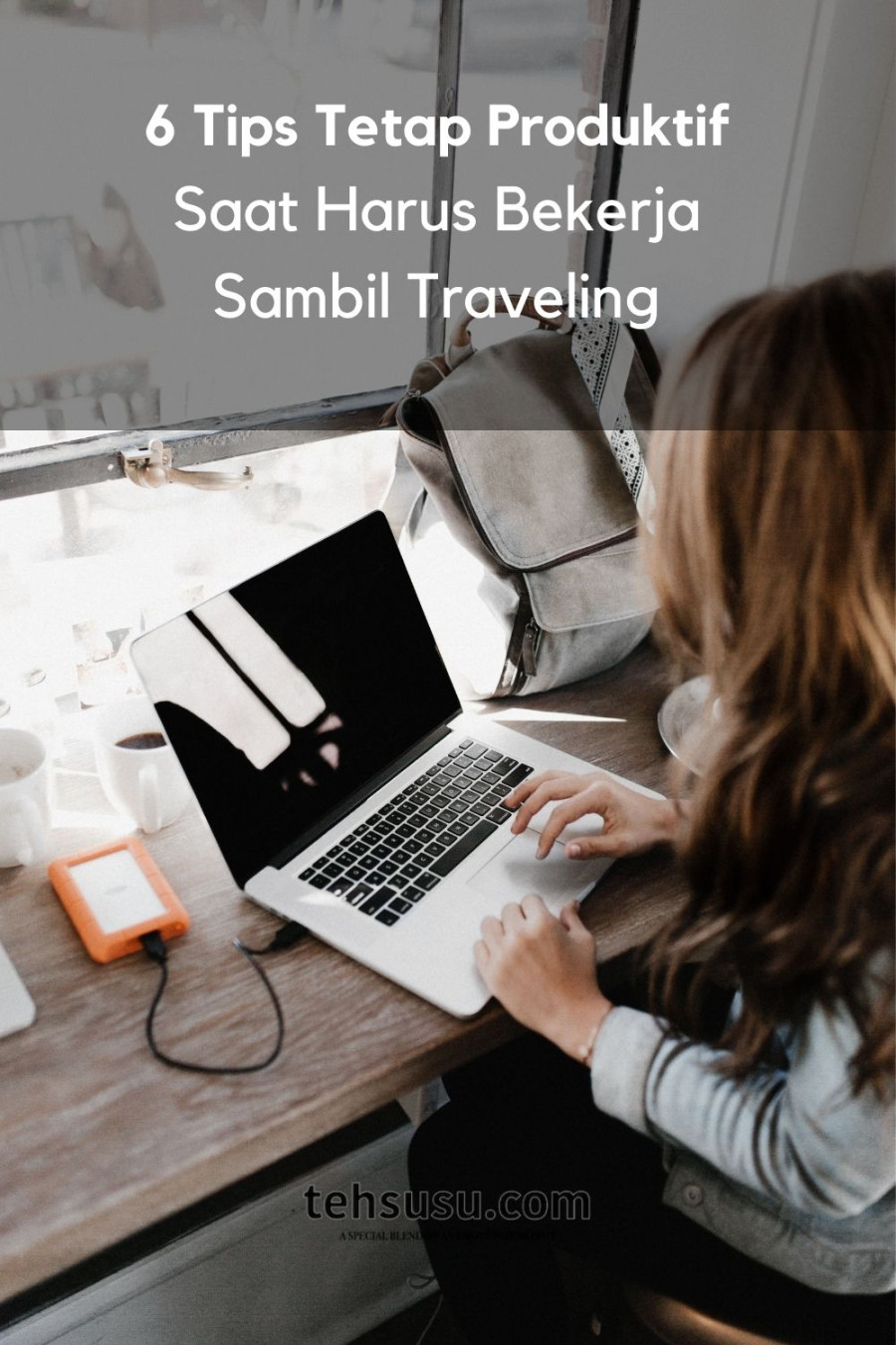 Tips Tetap Produktif Saat Harus Bekerja Sambil Traveling - Life Tips Tetap Produktif Saat Harus Bekerja Sambil Traveling - Life